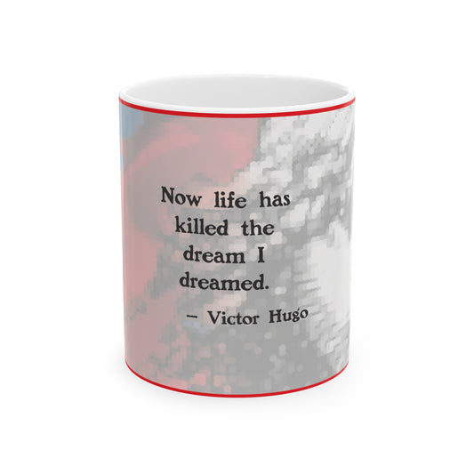 3 Now life has  killed the  dream I  dreamed. Victor Hugo